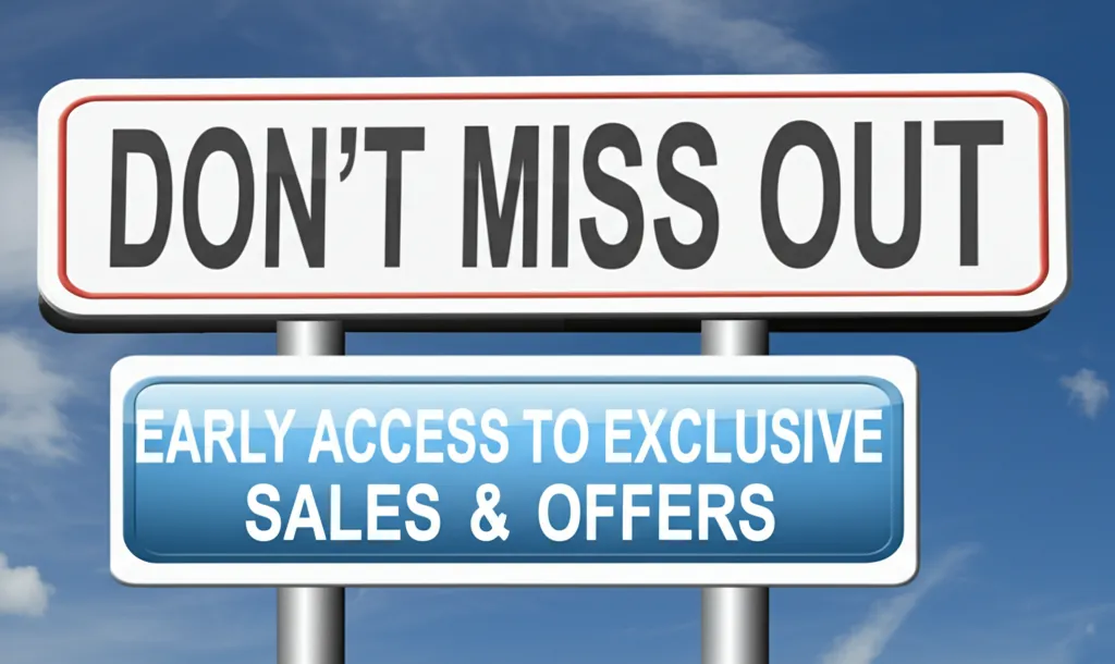 Don't Miss Out: Early Access to Exclusive Sales & Offers