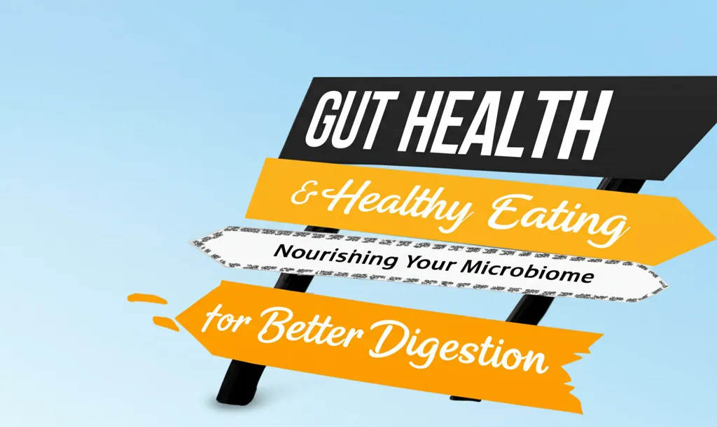 Gut Health & Healthy Eating: Nourishing Your Microbiome for Better Digestion