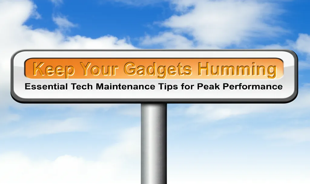 Keep Your Gadgets Humming: Essential Tech Maintenance Tips for Peak Performance